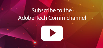 Follow us at Adobe Tech Comm’s YouTube channel