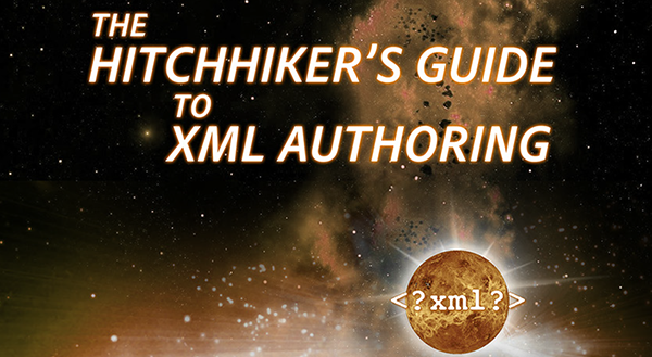 The Hitchhiker’s Guide to XML Authoring
