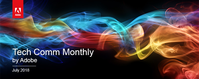 Tech Comm Monthly by Adobe - July 2018