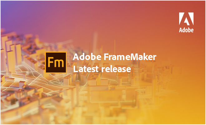 Discover the all-new and enhanced
features of Adobe FrameMaker