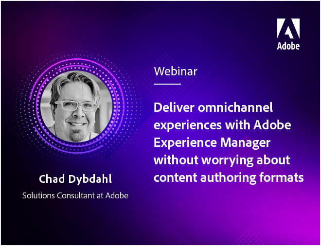 Deliver omnichannel experiences with Adobe Experience Manager without worrying about content authoring formats