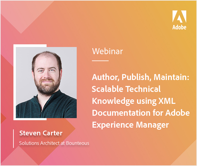 Author, Publish, Maintain: Scalable Technical Knowledge using XML Documentation for Adobe Experience Manager