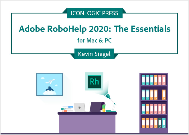 Adobe RoboHelp 2020: The Essentials
(for Mac & PC)