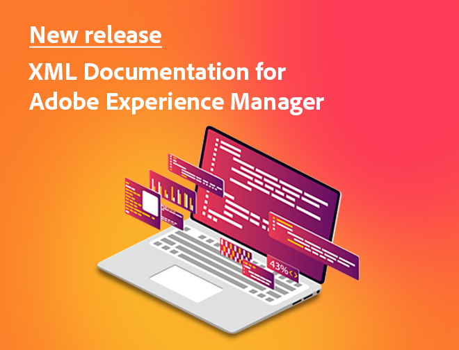 What’s new in 2021 with 
XML Documentation for 
Adobe Experience Manager