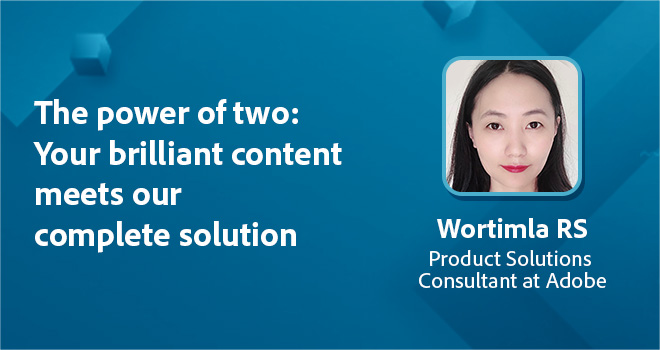 The power of two: Your brilliant 
content meets our complete solution