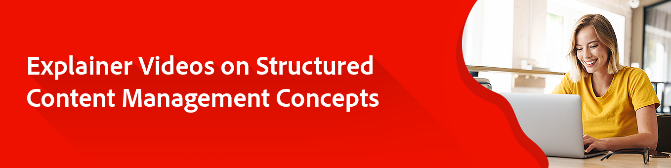 Build a conceptual understanding of Structured Content Management concepts